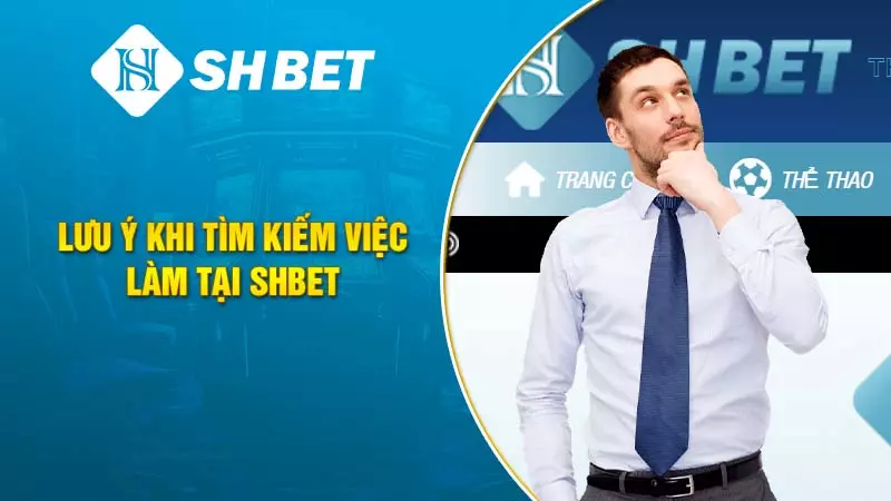 Lưu ý khi tìm kiếm việc làm tại SHBET