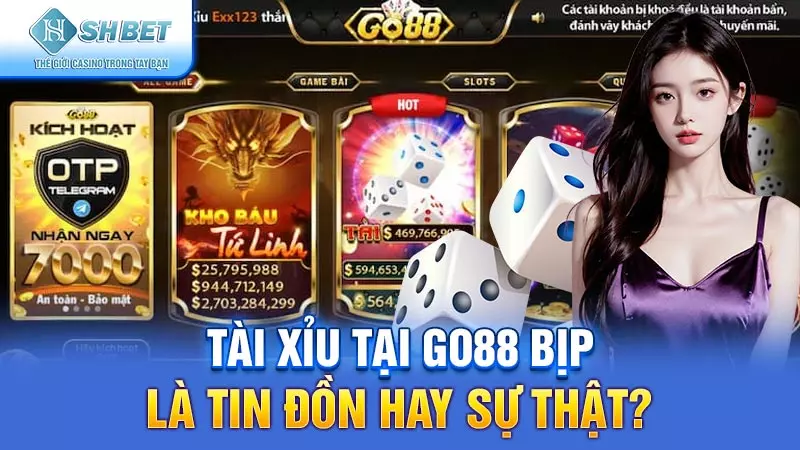 Tài Xỉu tại Go88 bịp là tin đồn hay sự thật