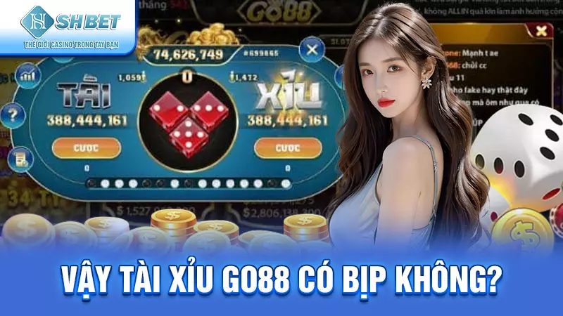 Vậy Tài Xỉu Go88 có bịp không