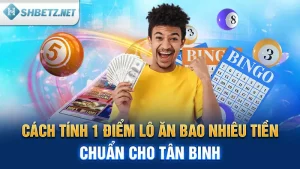 Cách Tính 1 Điểm Lô Ăn Bao Nhiêu Tiền Chuẩn Cho Tân Binh