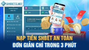 Nạp Tiền SHBET An Toàn, Đơn Giản Chỉ Trong 3 Phút